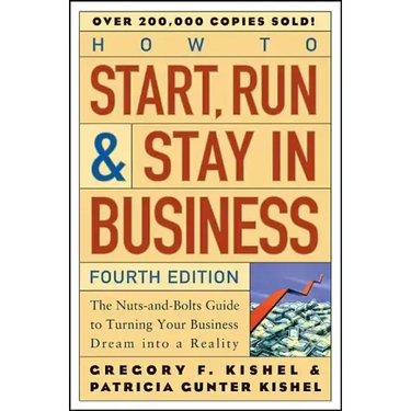 How to Start, Run, and Stay in Business: The Nuts-And-Bolts Guide to Turning Your Business Dream Into a Reality