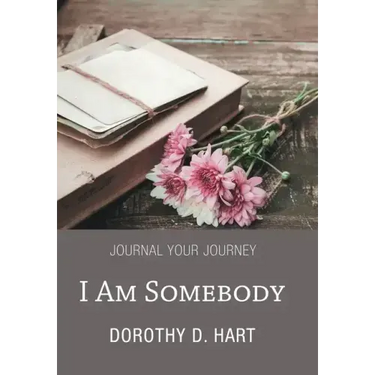 I Am Somebody: Journal Your Journey