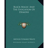 Black Magic and the Evocation of Demons