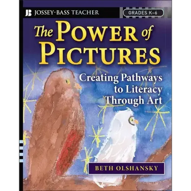 The Power of Pictures: Creating Pathways to Literacy Through Art, Grades K-6