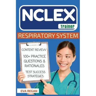 NCLEX: Respiratory System: The NCLEX Trainer: Content Review, 100+ Specific Practice Questions & Rationales, and Strategies for Test Success
