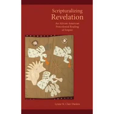 Scripturalizing Revelation: An African American Postcolonial Reading of Empire