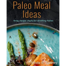 Paleo Meal Ideas: Easy Recipe Ideas for Starting Paleo