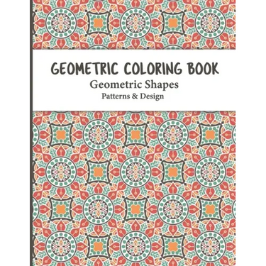 Geometric Coloring Book: Relaxing and Stress Relieving Adult Geometric Pattern and Shape Coloring book for Relaxation and Stress Relief for Adu
