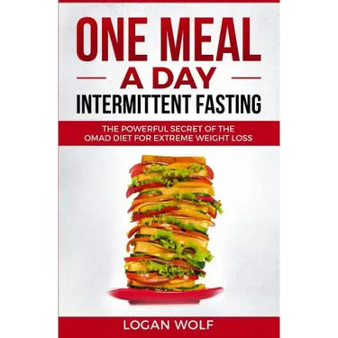 ONE MEAL A DAY Intermittent Fasting: The Powerful Secret of the OMAD Diet for Extreme Weight Loss