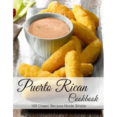 Puerto Rican Cookbook: 100 Classic Recipes Made Simple