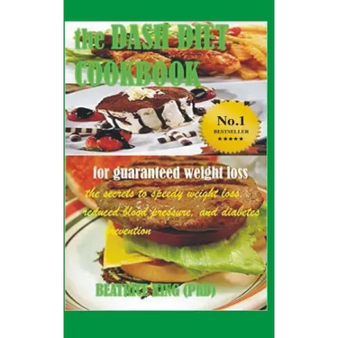 The Dash Diet Cook Book: The Secrets To Speedy Weight Loss, Lower Blood Pressure and Diabetes Prevention