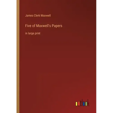 Five of Maxwell's Papers: in large print