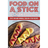 Food on a Stick Cookbook: State Fair and Carnival Food on a Stick Recipes
