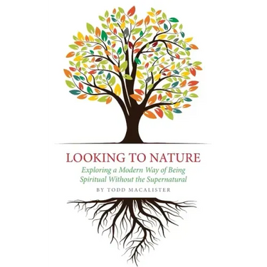 Looking to Nature: Exploring a Modern Way of Being Spiritual Without the Supernatural