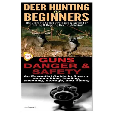 Deer Hunting for Beginners & Guns Danger & Safety