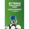 AI Tools - Your Ultimate Guide!: 66 artificial intelligence tools to solve all your problems!