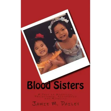 Blood Sisters: A Tale of Adoption, Thalassemia, Sisterhood and Miracles