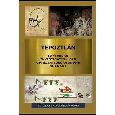 Tepoztlán 10 Years of Investigation Old Civilizations, UFOs and Shamans
