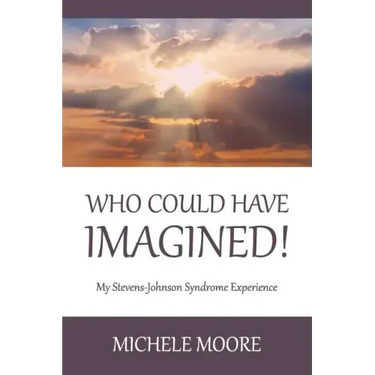 Who Could Have Imagined!: My Stevens-Johnson Syndrome Experience