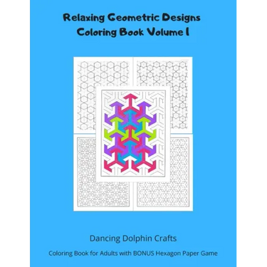 Relaxing Geometric Designs Coloring Book Volume 1: Coloring Book for Adults with BONUS Hexagon Paper Game