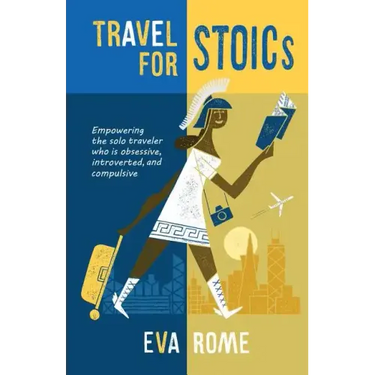 Travel for STOICs: Empowering the Solo Traveler Who is Obsessive, Introverted, and Compulsive