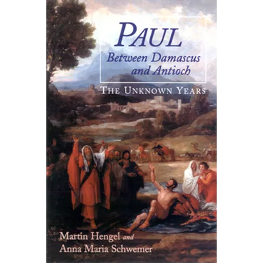 Paul Between Damascus and Antioch: The Unknown Years