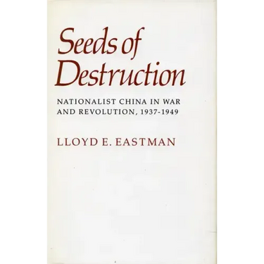 Seeds of Destruction: Nationalist China in War and Revolution, 1937-1949