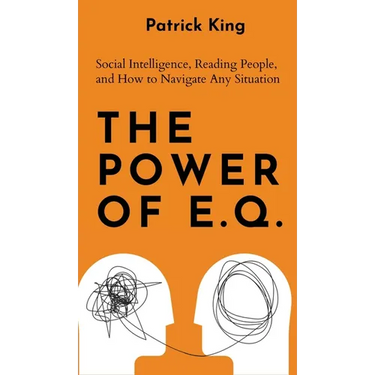 The Power of E.Q.: Social Intelligence, Reading People, and How to Navigate Any Situation