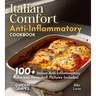 Italian Comfort, Anti-Inflammatory Style: Taste the Tradition, Embrace the Health - 100+ Italian Anti-Inflammatory Recipes Revealed!, Pictures Include