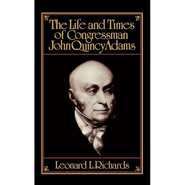 The Life and Times of Congressman John Quincy Adams