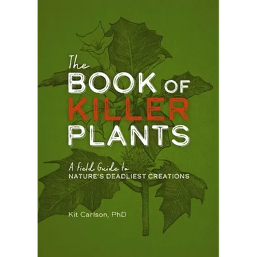 The Book of Killer Plants: A Field Guide to Nature's Deadliest Creations
