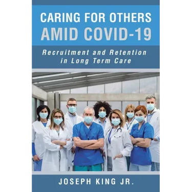 Caring for Others Amid Covid-19: Recruitment and Retention in Long Term Care