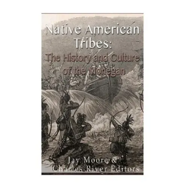Native American Tribes: The History and Culture of the Mohegans