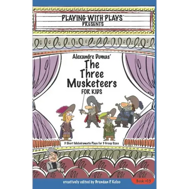 Alexandre Dumas' The Three Musketeers for Kids: 3 Short Melodramatic Plays for 3 Group Sizes