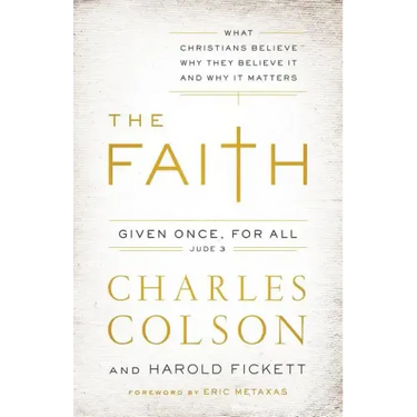The Faith: What Christians Believe, Why They Believe It, and Why It Matters