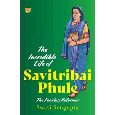 The Incredible Life of Savitribai Phule the Fearless Reformer