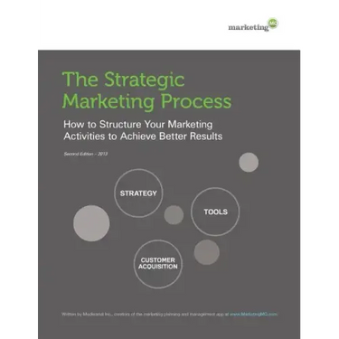 The Strategic Marketing Process: How to Structure Your Marketing Activities to Achieve Better Results