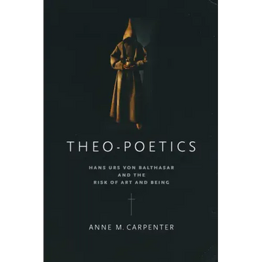 Theo-Poetics: Hans Urs Von Balthasar and the Risk of Art and Being