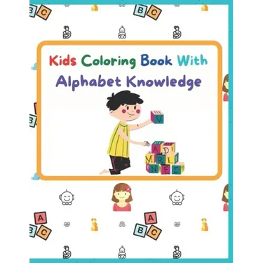 Kids Coloring Book With Alphabet Knowledge: Activity Book, Best for kindergarten Kids.