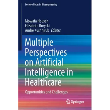 Multiple Perspectives on Artificial Intelligence in Healthcare: Opportunities and Challenges