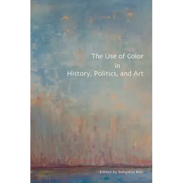 The Use of Color in History, Politics, and Art
