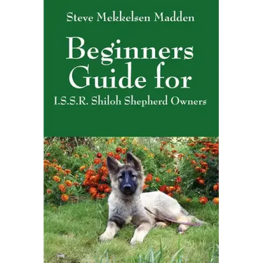 Beginners Guide for: I.S.S.R. Shiloh Shepherd Owners