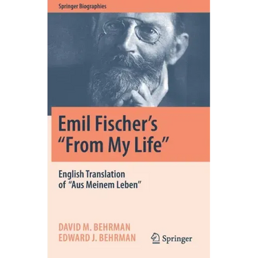 Emil Fischer's ''From My Life'': English Translation of ''Aus Meinem Leben''