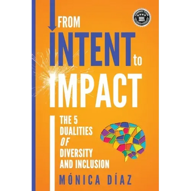 From INTENT to IMPACT: The 5 Dualities of Diversity and Inclusion