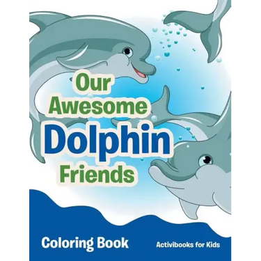 Our Awesome Dolphin Friends Coloring Book