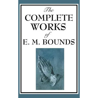 The Complete Works of E. M. Bounds