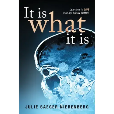 It Is What It Is: Learning to Live with my Brain Tumor