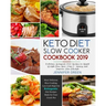 Keto Diet Slow Cooker Cookbook 2019: Delicious Ketogenic Diet Recipes to Rapid Weight Loss, Save Time& Money, and Improve Your Lifestyle