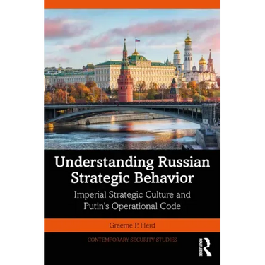Understanding Russian Strategic Behavior: Imperial Strategic Culture and Putin's Operational Code