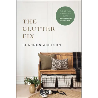 The Clutter Fix: The No-Fail, Stress-Free Guide to Organizing Your Home