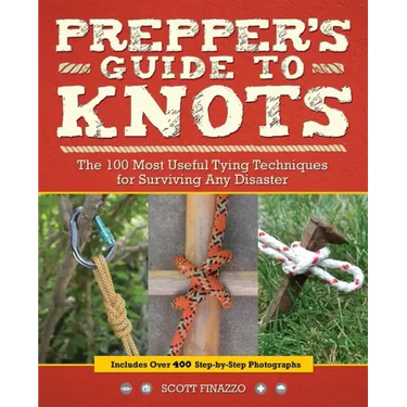Prepper's Guide to Knots: The 100 Most Useful Tying Techniques for Surviving Any Disaster
