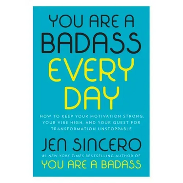 You Are a Badass Every Day: How to Keep Your Motivation Strong, Your Vibe High, and Your Quest for Transformation Unstoppable