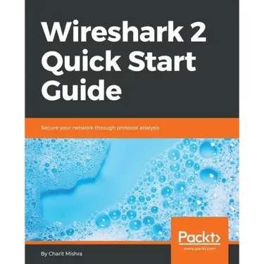 Wireshark 2 Quick Start Guide: Secure your network through protocol analysis