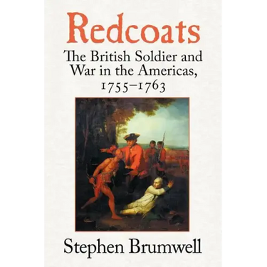 Redcoats: The British Soldier and War in the Americas, 1755-1763